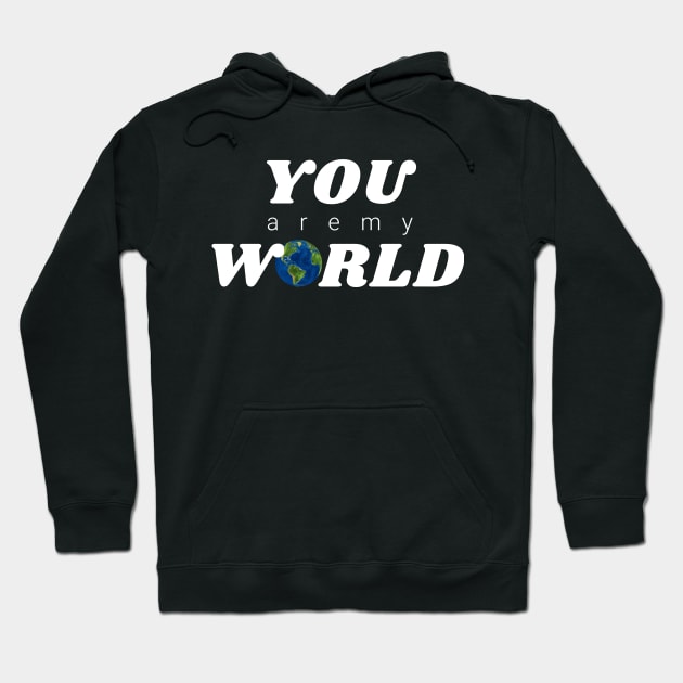 You are my World Hoodie by IndiPrintables